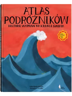 Atlas podróżników - Historie wypraw na krańce świata