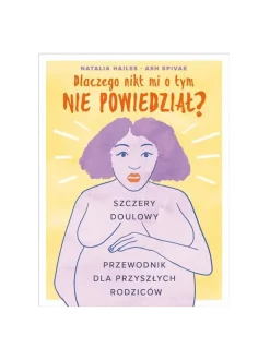 Dlaczego nikt mi o tym nie powiedział? Szczery Doulowy przewodnik dla przyszłych rodziców