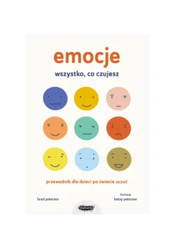 Emocje. Wszystko, co czujesz. Przewodnik dla dzieci po świecie uczuć
