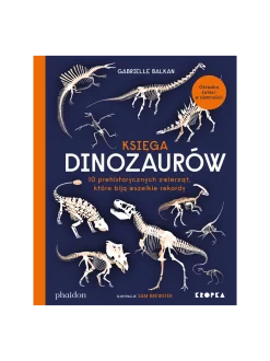 Księga dinozaurów. 10 prehistorycznych zwierząt, które biją wszelkie rekordy