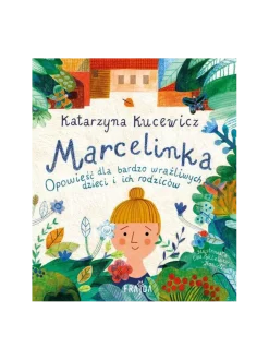 Marcelinka. Opowieść dla bardzo wrażliwych dzieci