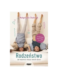 Rodzeństwo. Jak wspierać relacje swoich dzieci?