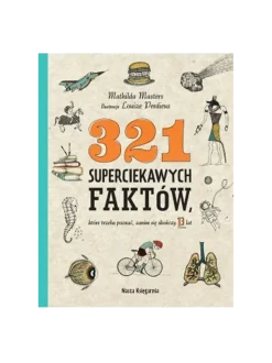 321 superciekawych faktów, które trzeba poznać, zanim się skończy 13 lat