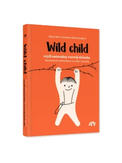 Wild child, czyli naturalny rozwój dziecka 0-5 lat